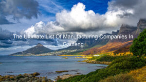 The Ultimate List Of Manufacturing Companies In Gauteng